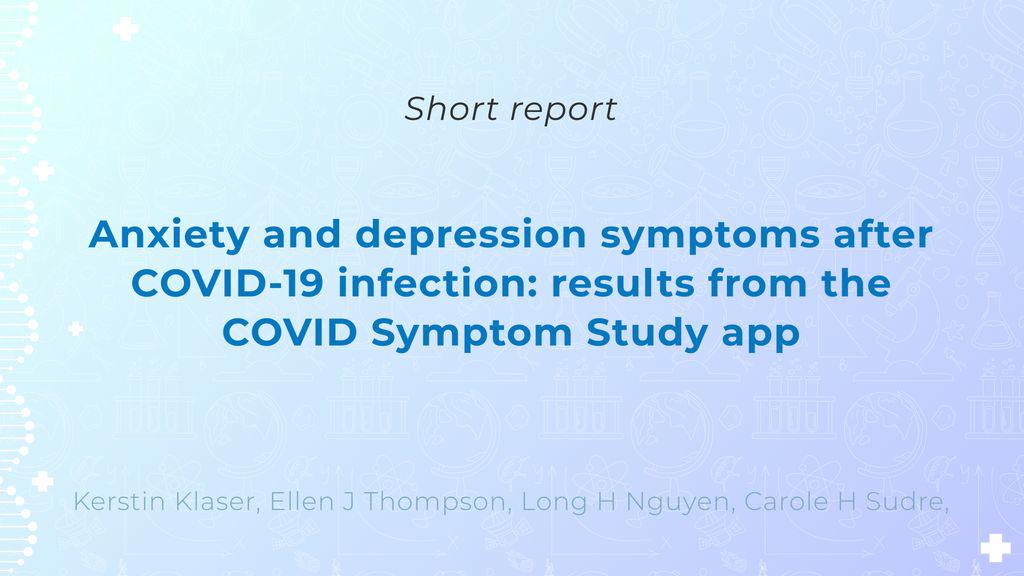 Видео аннотация: Anxiety and depression symptoms after COVID-19 infection: results from the COVID Symptom Study app | Голос Науки