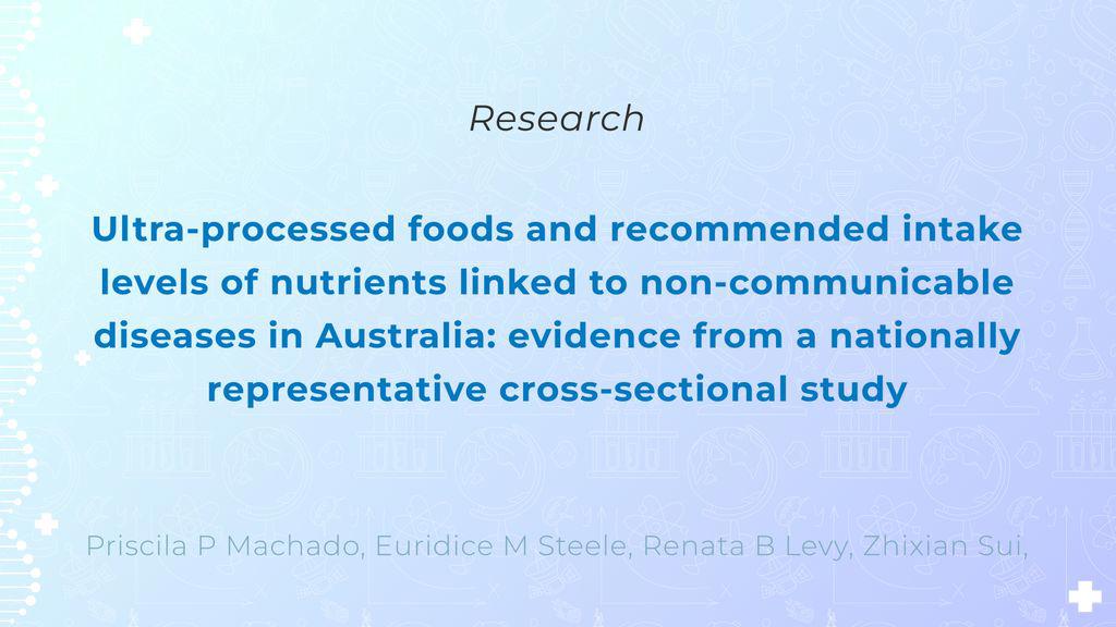 Видео аннотация: Ultra-processed foods and recommended intake levels of nutrients linked to non-communicable diseases in Australia: evidence from a nationally representative cross-sectional study | Голос Науки